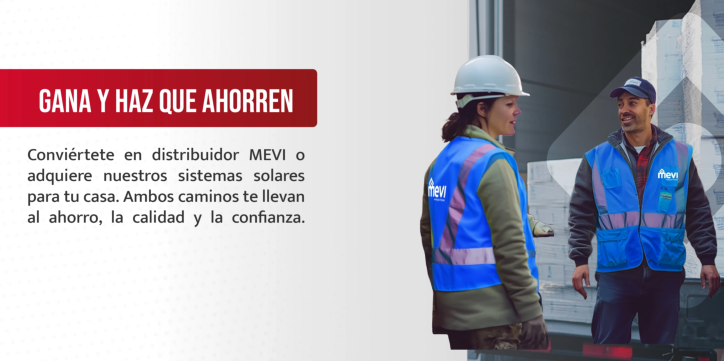 Conviértete en distribuidor MEVI o adquiere nuestros sistemas solares para tu casa. Ambos caminos te llevan al ahorro, la calidad y la confianza.