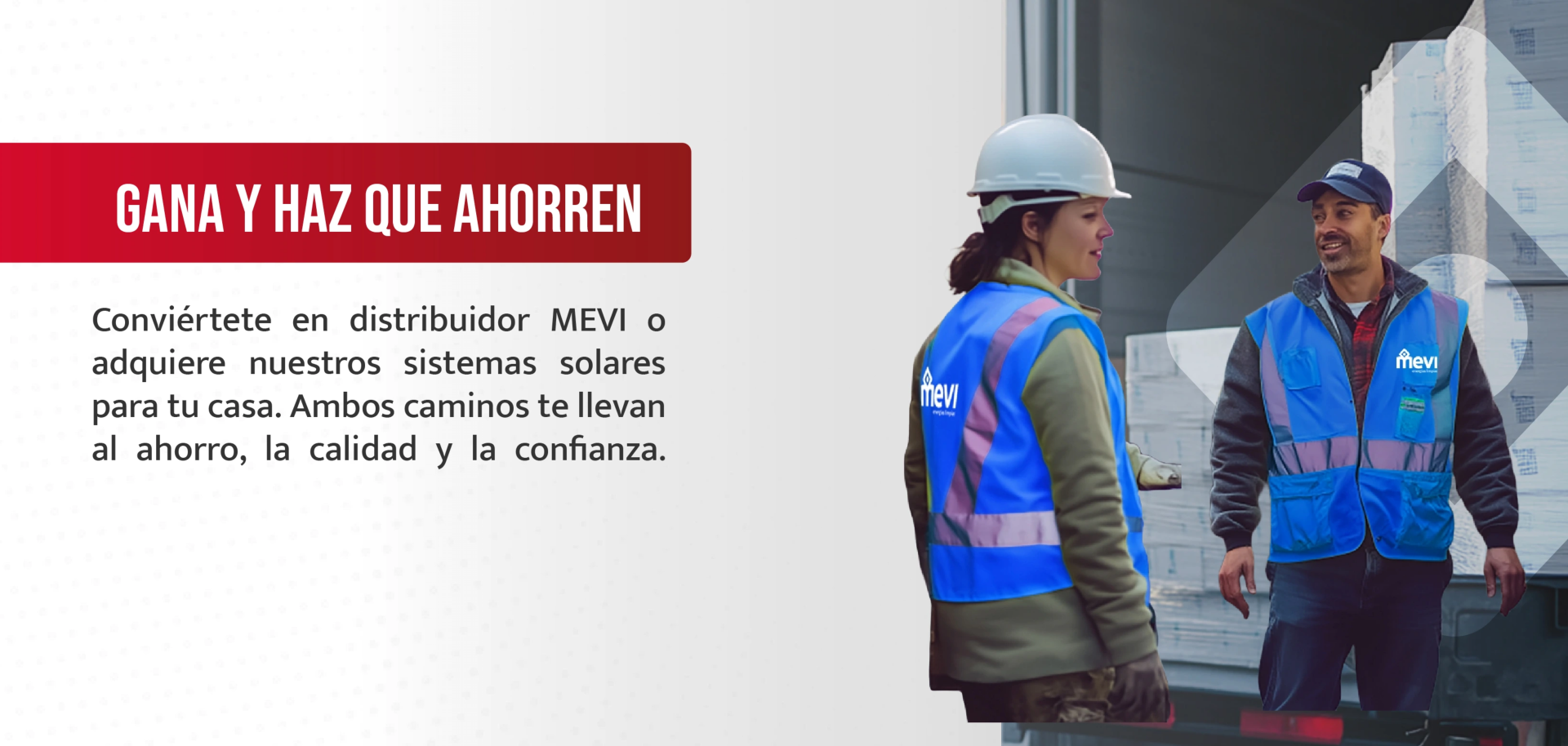 Conviértete en distribuidor MEVI o adquiere nuestros sistemas solares para tu casa. Ambos caminos te llevan al ahorro, la calidad y la confianza.